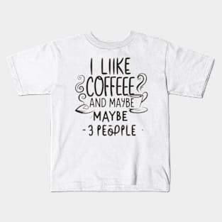 i like coffee and maybe 3 people Kids T-Shirt